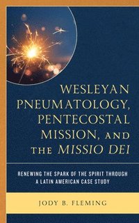 bokomslag Wesleyan Pneumatology, Pentecostal Mission, and the Missio Dei