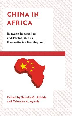 Sabella O. Abidde, Tokunbo A. Ayoola - China in Africa, Inbunden