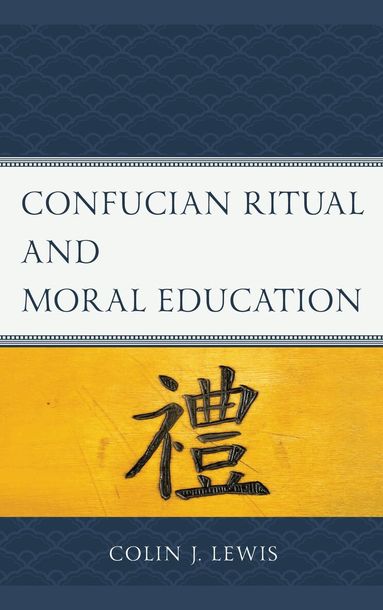 Colin J. Lewis - Confucian Ritual and Moral Education, Inbunden
