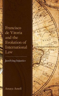 Amaya Amell - Francisco de Vitoria and the Evolution of International Law, Häftad