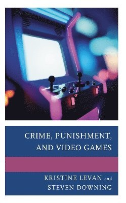 Kristine Levan, Steven Downing - Crime, Punishment, and Video Games, Häftad