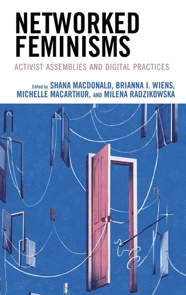 Shana MacDonald, Brianna I. Wiens, Michelle MacArthur, Milena Radzikowska - Networked Feminisms, Inbunden