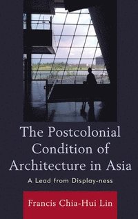 bokomslag The Postcolonial Condition of Architecture in Asia