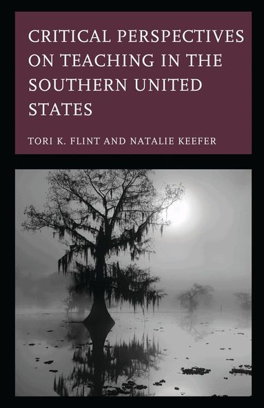 Tori K. Flint, Natalie Keefer - Critical Perspectives on Teaching in the Southern United States, Inbunden