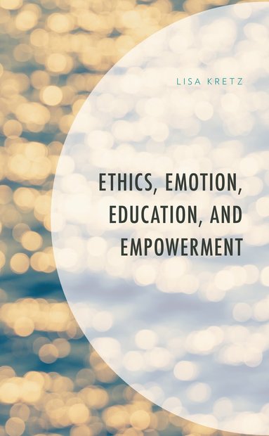 bokomslag Ethics, Emotion, Education, and Empowerment