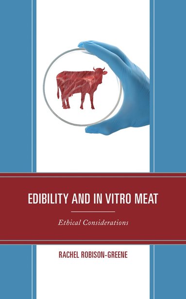 Rachel Robison-Greene - Edibility and In Vitro Meat, Inbunden