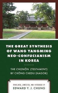 bokomslag The Great Synthesis of Wang Yangming Neo-Confucianism in Korea