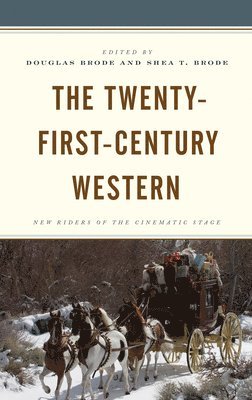 Douglas Brode, Shea T. Brode - Twenty-First-Century Western, Inbunden