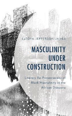 LaToya Jefferson-James, Latoya Jefferson-James - Masculinity Under Construction, Inbunden