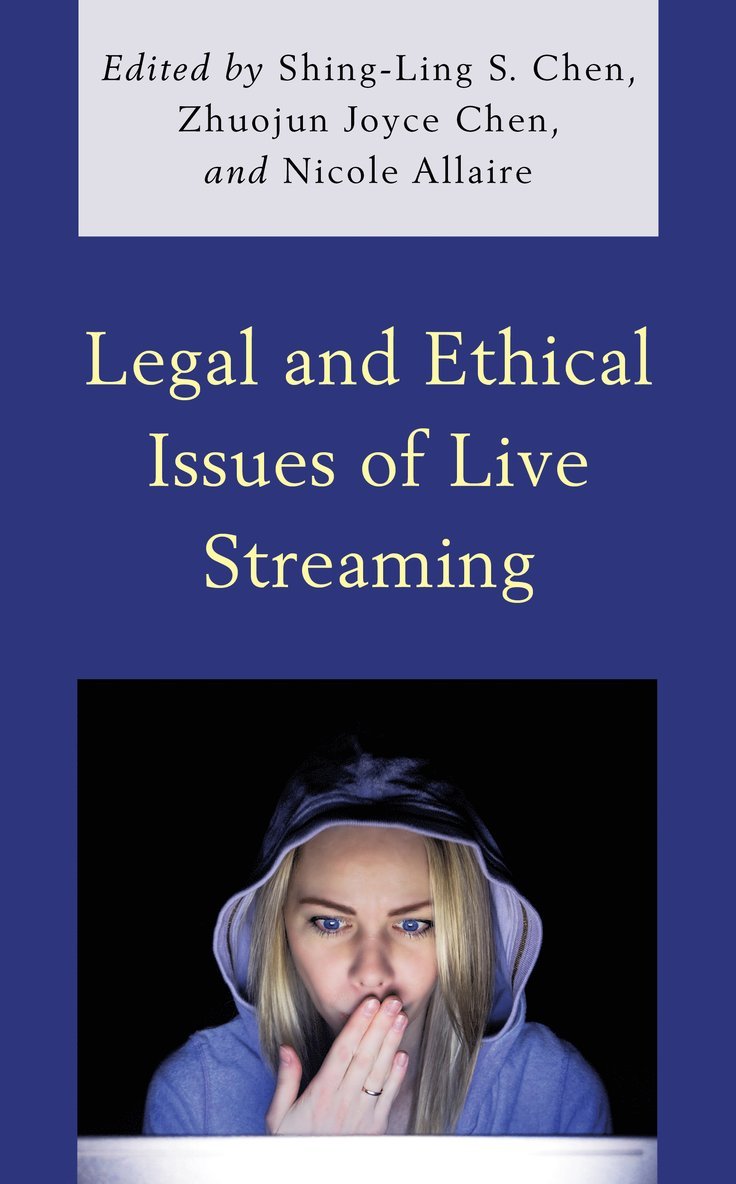 Shing-Ling S. Chen, Zhuojun Joyce Chen, Nicole Allaire - Legal and Ethical Issues of Live Streaming, Häftad