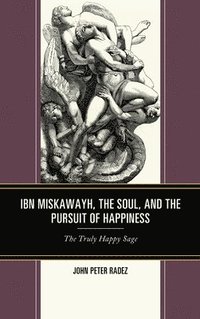 bokomslag Ibn Miskawayh, the Soul, and the Pursuit of Happiness