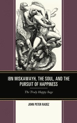 Ibn Miskawayh, the Soul, and the Pursuit of Happiness 1