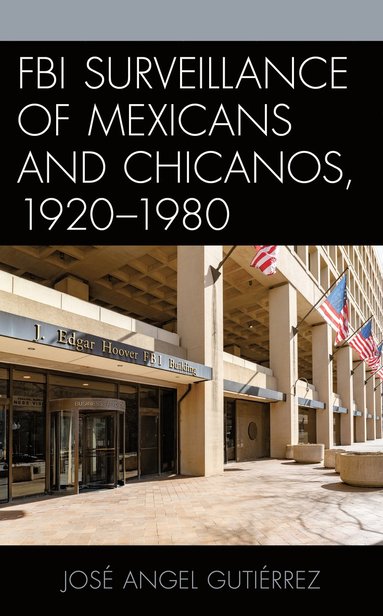 bokomslag FBI Surveillance of Mexicans and Chicanos, 1920-1980