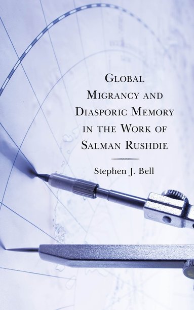 bokomslag Global Migrancy and Diasporic Memory in the work of Salman Rushdie