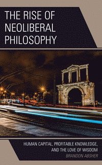 bokomslag The Rise of Neoliberal Philosophy