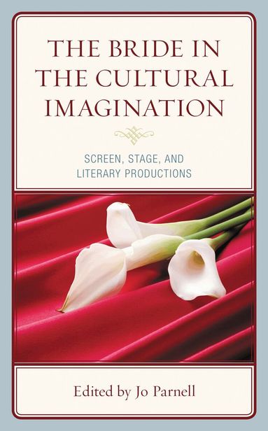 Jo Parnell - Bride in the Cultural Imagination, Inbunden