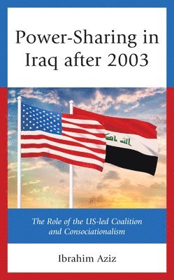 Ibrahim Muhammad Aziz - Power-Sharing in Iraq after 2003, Inbunden
