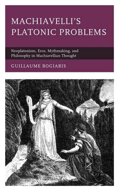 Guillaume Bogiaris - Machiavelli's Platonic Problems, Inbunden