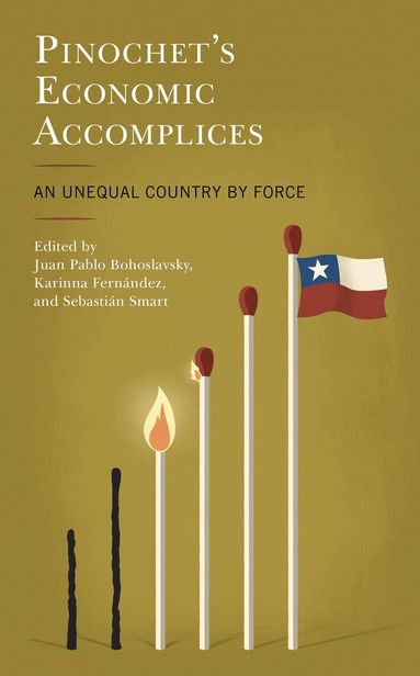 Juan Pablo Bohoslavsky, Karinna Fernández, Sebastián Smart - Pinochet's Economic Accomplices, Inbunden