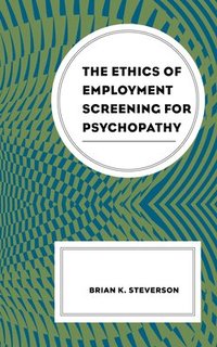 bokomslag The Ethics of Employment Screening for Psychopathy