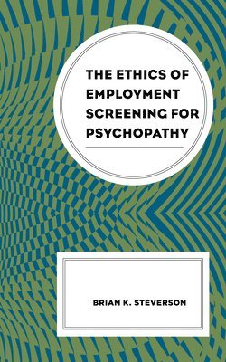 The Ethics of Employment Screening for Psychopathy 1