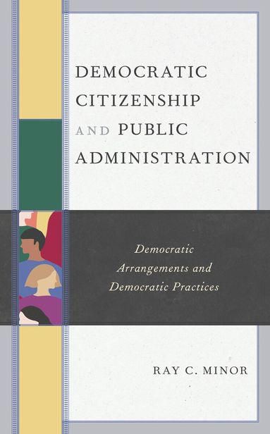Ray C. Minor - Democratic Citizenship and Public Administration, Inbunden