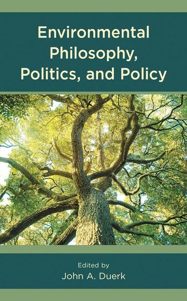 John A. Duerk - Environmental Philosophy, Politics, and Policy, Inbunden