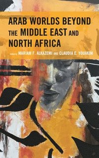 bokomslag Arab Worlds Beyond the Middle East and North Africa