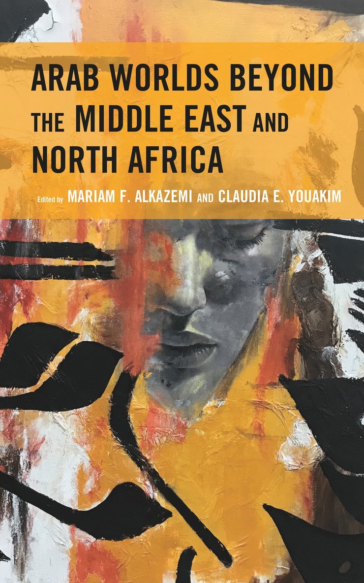Mariam F. Alkazemi, Claudia E. Youakim - Arab Worlds Beyond the Middle East and North Africa, Inbunden
