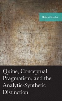 bokomslag Quine, Conceptual Pragmatism, and the Analytic-Synthetic Distinction