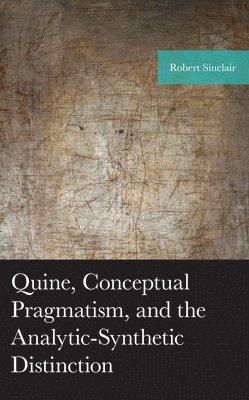 Quine, Conceptual Pragmatism, and the Analytic-Synthetic Distinction 1