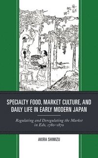 bokomslag Specialty Food, Market Culture, and Daily Life in Early Modern Japan