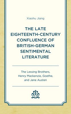 bokomslag The Late Eighteenth-Century Confluence of British-German Sentimental Literature