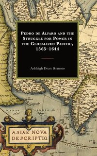 bokomslag Pedro de Alfaro and the Struggle for Power in the Globalized Pacific, 15651644