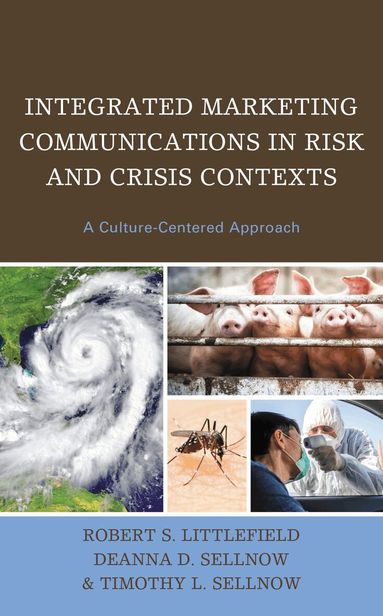 Robert  S. Littlefield, Deanna D. Sellnow, Timothy L. Sellnow - Integrated Marketing Communications in Risk and Crisis Contexts, Inbunden