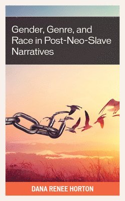 Gender, Genre, and Race in Post-Neo-Slave Narratives 1