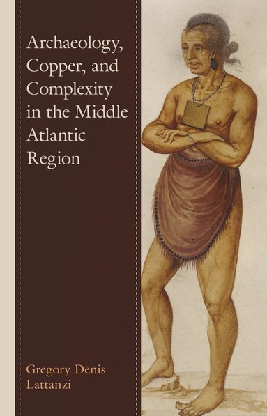 bokomslag Archaeology, Copper, and Complexity in the Middle Atlantic Region