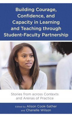 Building Courage, Confidence, and Capacity in Learning and Teaching through Student-Faculty Partnership 1