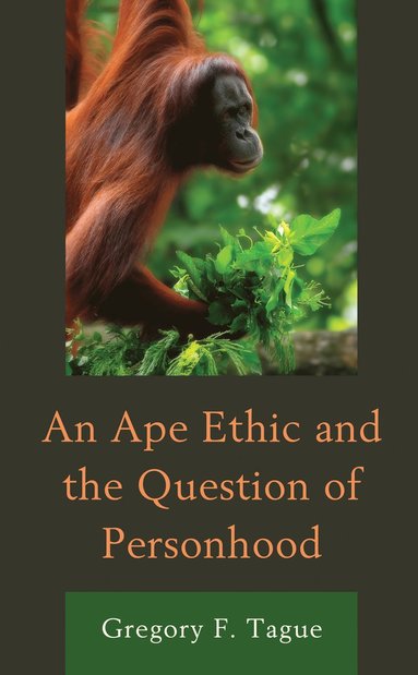Gregory F. Tague - Ape Ethic and the Question of Personhood, Inbunden