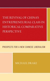bokomslag The Revival of China's Entrepreneurial Class in Historical-Comparative Perspective