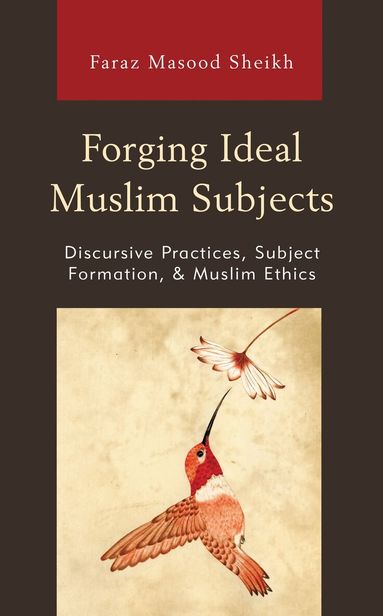 Faraz Masood Sheikh - Forging Ideal Muslim Subjects, Häftad