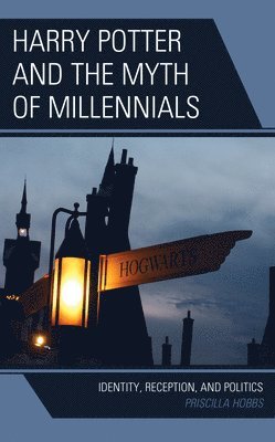 Priscilla Hobbs - Harry Potter and the Myth of Millennials, Häftad