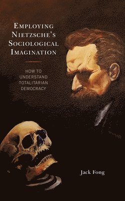 Employing Nietzsche's Sociological Imagination 1