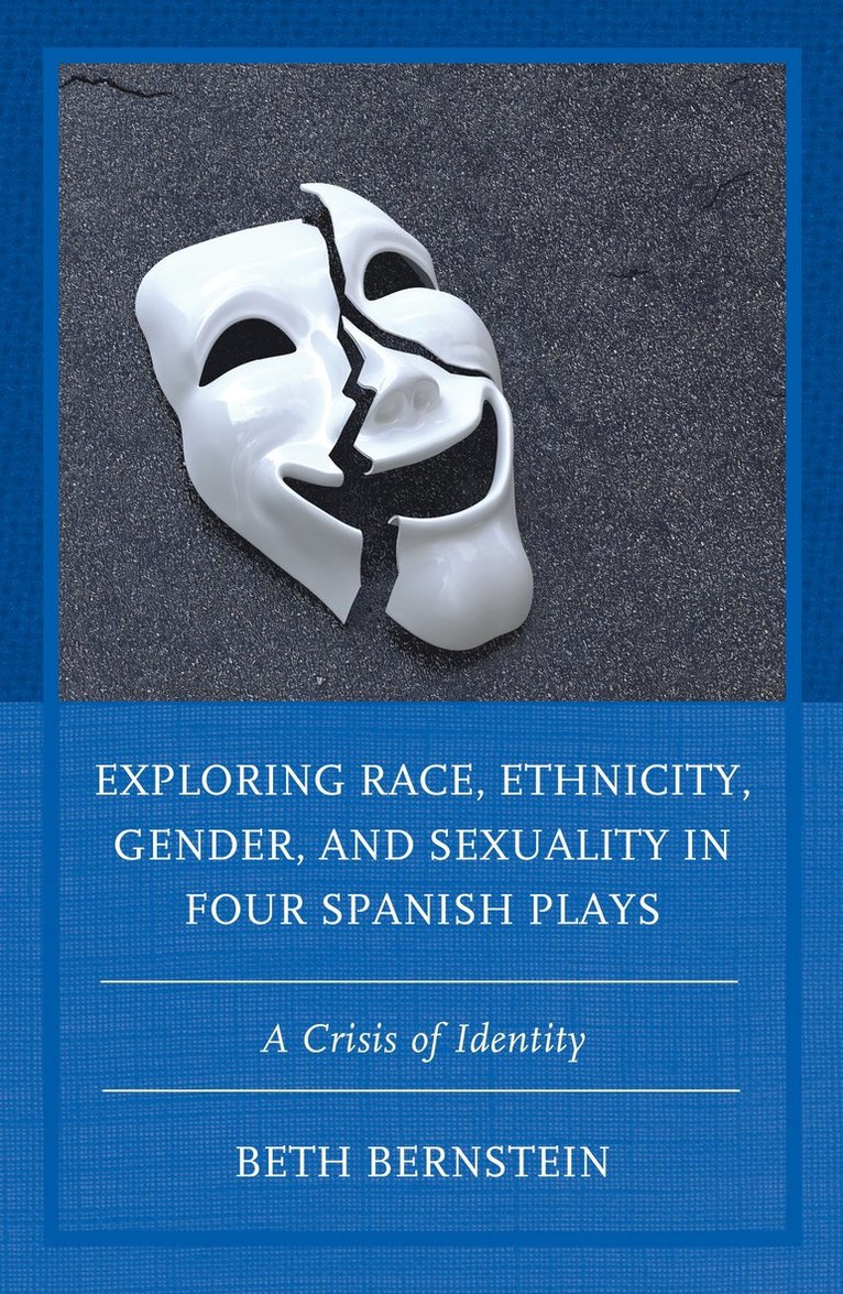 Beth Ann Bernstein - Exploring Race, Ethnicity, Gender, and Sexuality in Four Spanish Plays, Inbunden