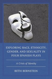 bokomslag Exploring Race, Ethnicity, Gender, and Sexuality in Four Spanish Plays