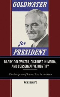 bokomslag Barry Goldwater, Distrust in Media, and Conservative Identity