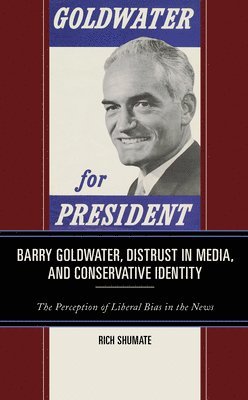 Barry Goldwater, Distrust in Media, and Conservative Identity 1