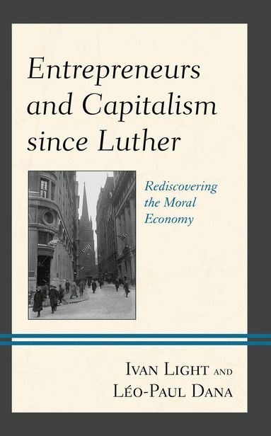 Ivan Light, Léo-Paul Dana - Entrepreneurs and Capitalism since Luther, Häftad