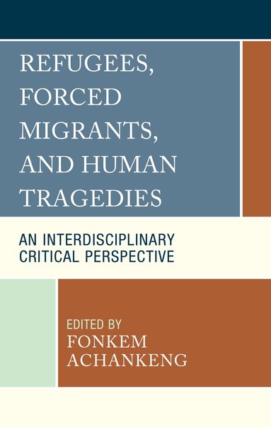 Fonkem Achankeng - Refugees, Forced Migrants, and Human Tragedies, Inbunden