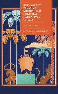 bokomslag Reimagining Panama's Musical and Cultural Narratives of Jazz
